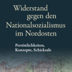 Buchtitel: "Widerstand gegen den Nationalsozialismus im Nordosten"